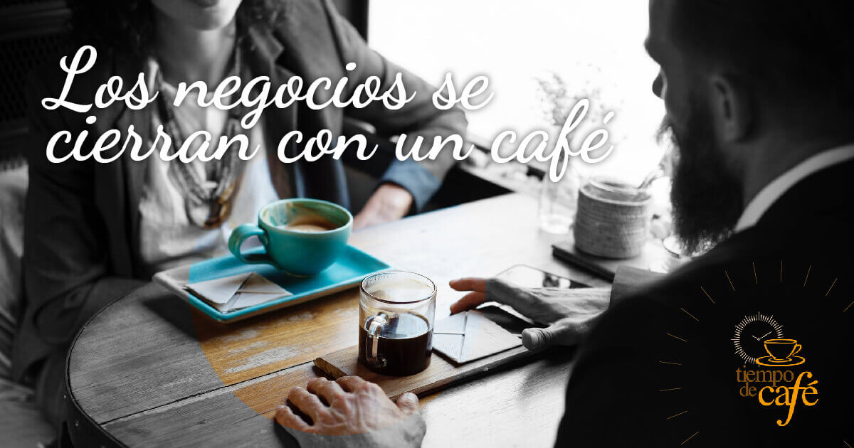 Los negocios se cierran con un café