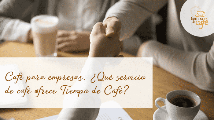 Café para empresas, ¿qué servicios de café ofrece Tiempo de Café?