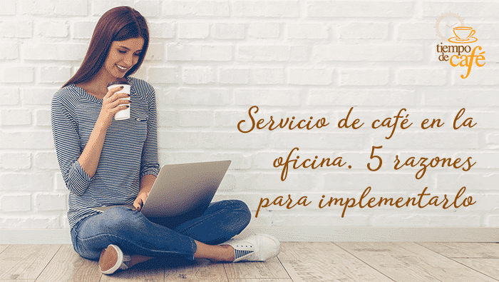 Servicio de café para oficina. 5 razones para implementarlo